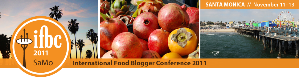 2011 International Food Blogger Conference (IFBC) — Santa Monica